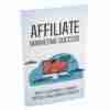 Affiliate Marketing Success - eBook with Resell Rights